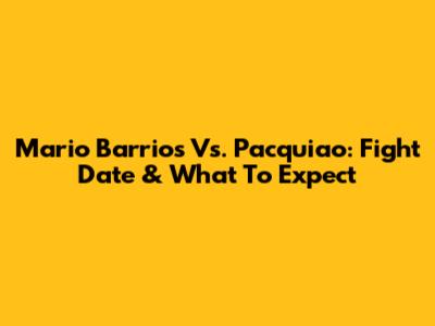 Mario Barrios Vs. Pacquiao: Fight Date & What To Expect