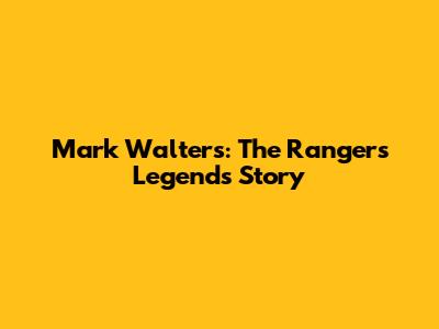 Mark Walters: The Rangers Legend's Story