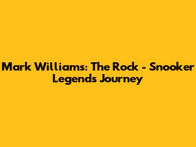 Mark Williams: The Rock - Snooker Legend's Journey
