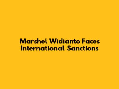 Marshel Widianto Faces International Sanctions