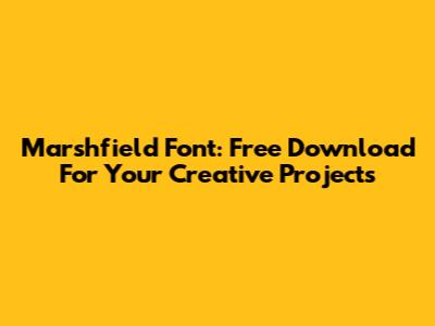 Marshfield Font: Free Download For Your Creative Projects