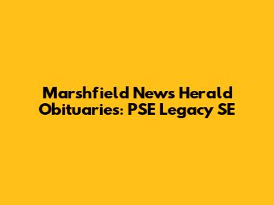 Marshfield News Herald Obituaries: PSE Legacy SE