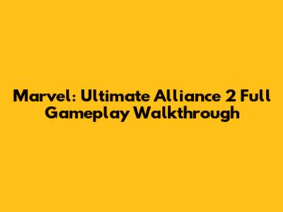 Marvel: Ultimate Alliance 2 Full Gameplay Walkthrough