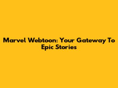 Marvel Webtoon: Your Gateway To Epic Stories