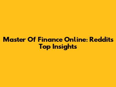 Master Of Finance Online: Reddit's Top Insights