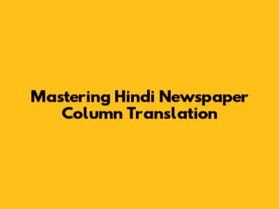 Mastering Hindi Newspaper Column Translation