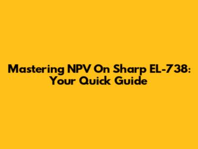 Mastering NPV On Sharp EL-738: Your Quick Guide