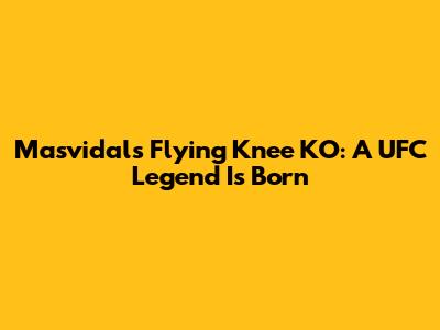 Masvidal's Flying Knee KO: A UFC Legend Is Born