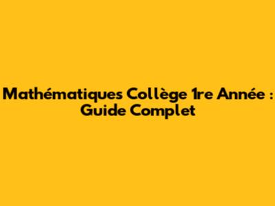 Mathématiques Collège 1re Année : Guide Complet