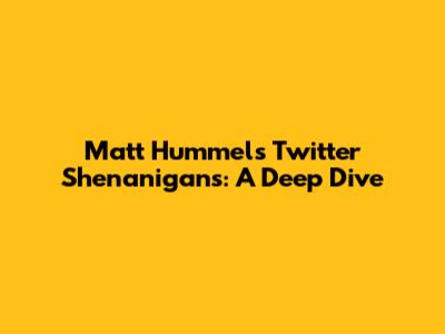 Matt Hummels' Twitter Shenanigans: A Deep Dive