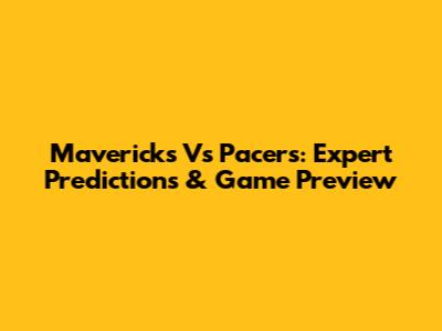Mavericks Vs Pacers: Expert Predictions & Game Preview