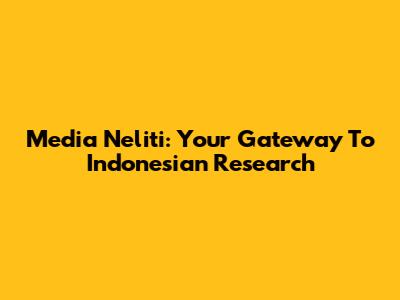 Media Neliti: Your Gateway To Indonesian Research