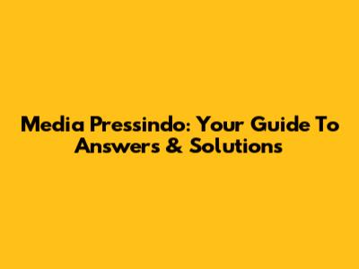 Media Pressindo: Your Guide To Answers & Solutions