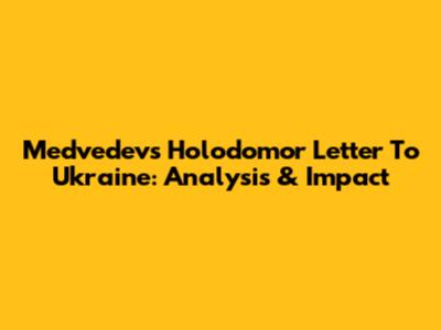 Medvedev's Holodomor Letter To Ukraine: Analysis & Impact