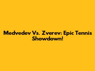 Medvedev Vs. Zverev: Epic Tennis Showdown!