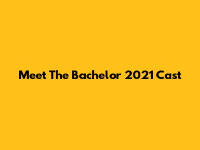 Meet The Bachelor 2021 Cast