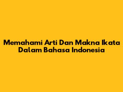 Memahami Arti Dan Makna 'Ikata' Dalam Bahasa Indonesia