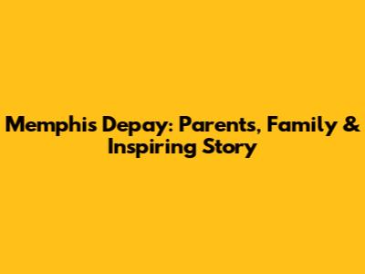 Memphis Depay: Parents, Family & Inspiring Story