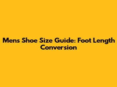 Men's Shoe Size Guide: Foot Length Conversion