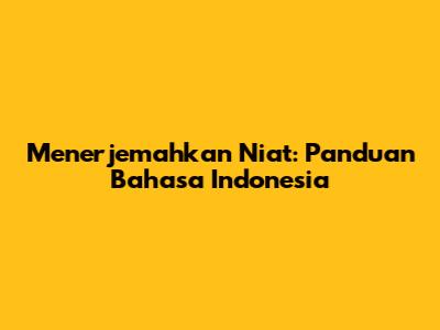 Menerjemahkan Niat: Panduan Bahasa Indonesia