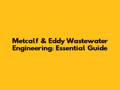 Metcalf & Eddy Wastewater Engineering: Essential Guide