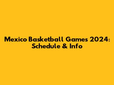 Mexico Basketball Games 2024: Schedule & Info