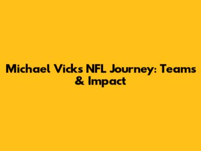 Michael Vick's NFL Journey: Teams & Impact