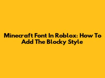 Minecraft Font In Roblox: How To Add The Blocky Style