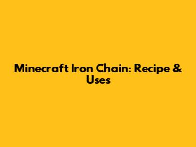 Minecraft Iron Chain: Recipe & Uses