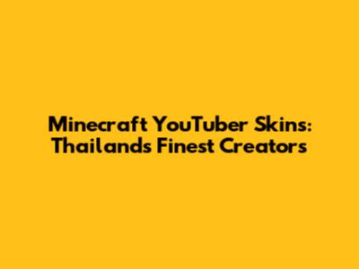 Minecraft YouTuber Skins: Thailand's Finest Creators
