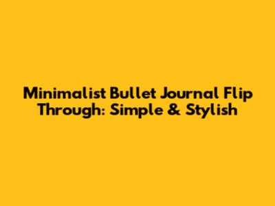 Minimalist Bullet Journal Flip Through: Simple & Stylish
