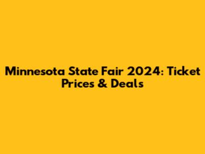 Minnesota State Fair 2024: Ticket Prices & Deals