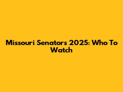 Missouri Senators 2025: Who To Watch