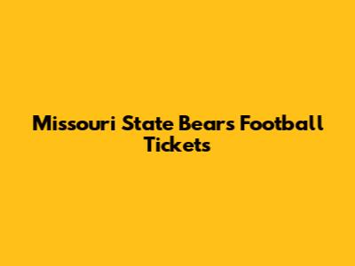 Missouri State Bears Football Tickets