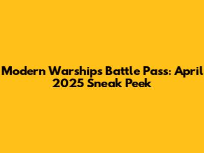 Modern Warships Battle Pass: April 2025 Sneak Peek