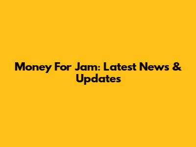 Money For Jam: Latest News & Updates