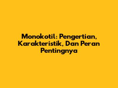 Monokotil: Pengertian, Karakteristik, Dan Peran Pentingnya