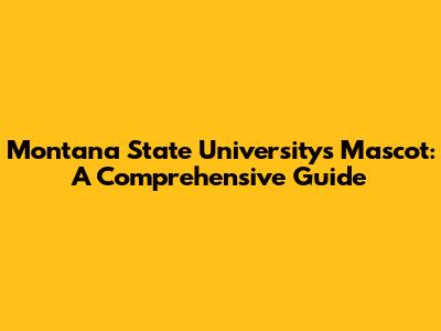 Montana State University's Mascot: A Comprehensive Guide