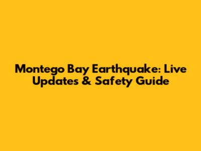 Montego Bay Earthquake: Live Updates & Safety Guide