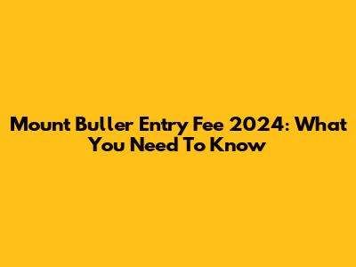 Mount Buller Entry Fee 2024: What You Need To Know
