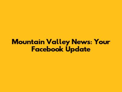 Mountain Valley News: Your Facebook Update
