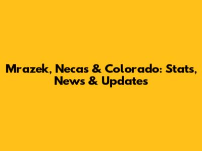Mrazek, Necas & Colorado: Stats, News & Updates