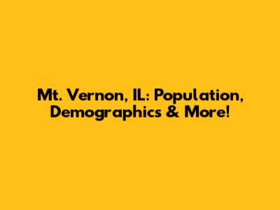 Mt. Vernon, IL: Population, Demographics & More!