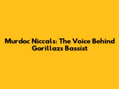 Murdoc Niccals: The Voice Behind Gorillaz's Bassist