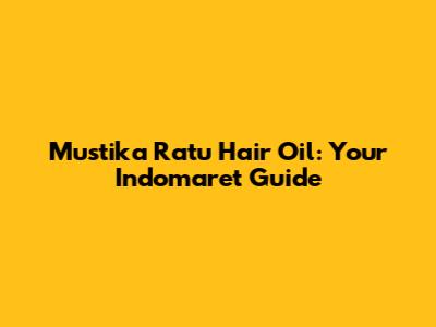 Mustika Ratu Hair Oil: Your Indomaret Guide