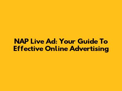 NAP Live Ad: Your Guide To Effective Online Advertising