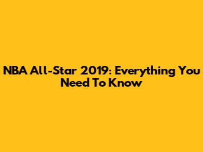 NBA All-Star 2019: Everything You Need To Know