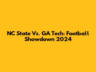 NC State Vs. GA Tech: Football Showdown 2024