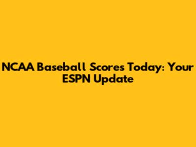 NCAA Baseball Scores Today: Your ESPN Update