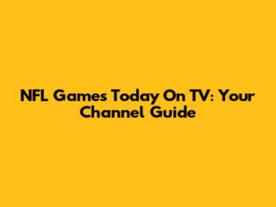 NFL Games Today On TV: Your Channel Guide